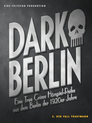 cover image of Dark Berlin Eine True Crime Hörspiel-Reihe aus dem Berlin der 1920er Jahre--2. Fall
